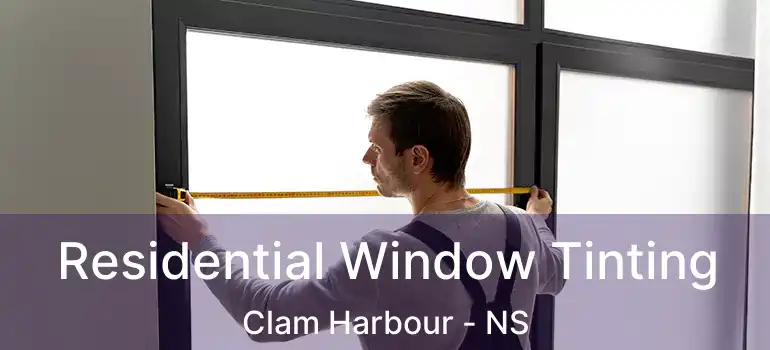  Residential Window Tinting Clam Harbour - NS