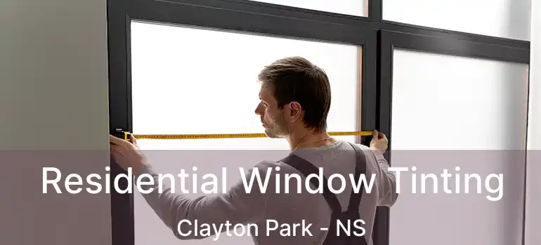  Residential Window Tinting Clayton Park - NS