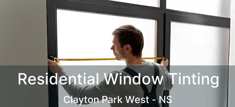  Residential Window Tinting Clayton Park West - NS