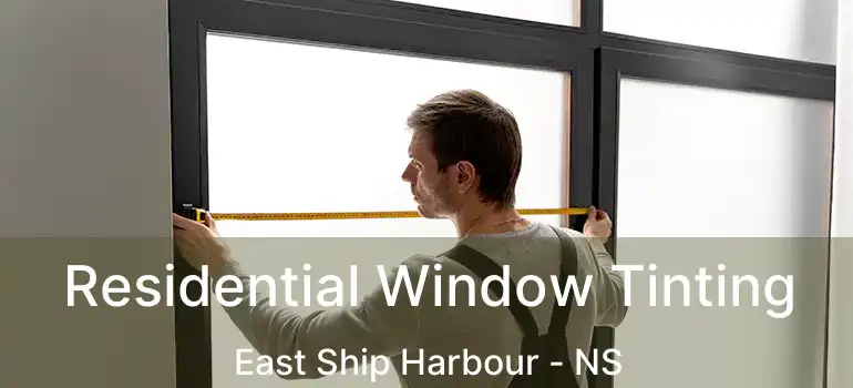  Residential Window Tinting East Ship Harbour - NS