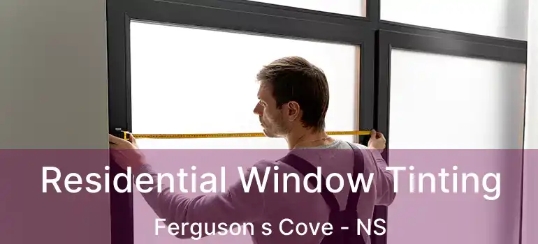  Residential Window Tinting Ferguson s Cove - NS