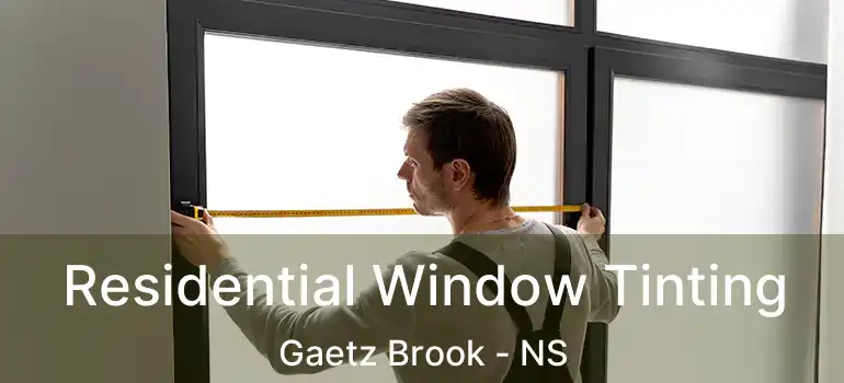  Residential Window Tinting Gaetz Brook - NS