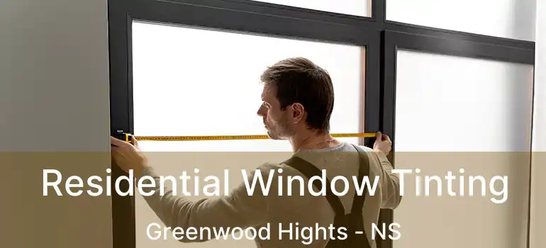  Residential Window Tinting Greenwood Hights - NS