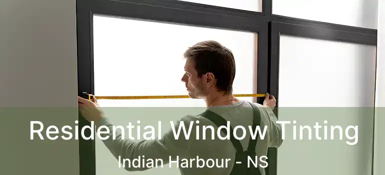  Residential Window Tinting Indian Harbour - NS