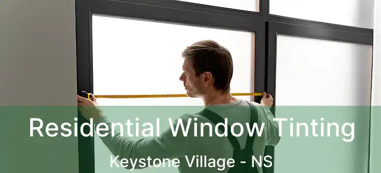  Residential Window Tinting Keystone Village - NS