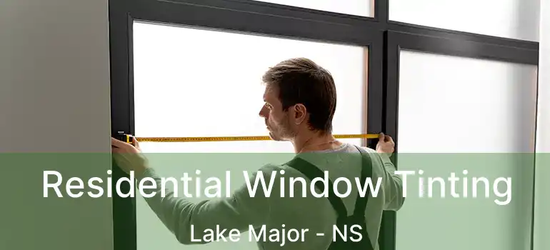  Residential Window Tinting Lake Major - NS