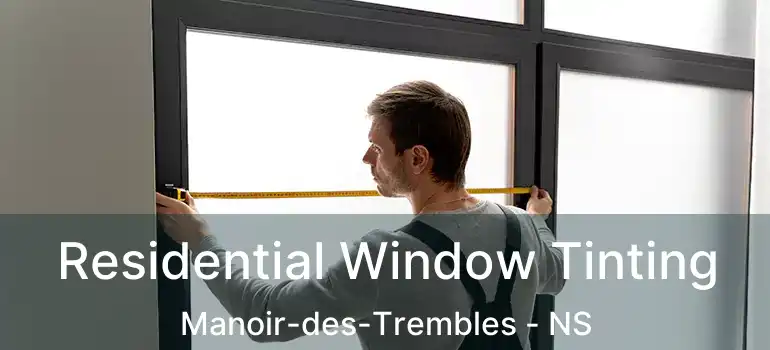  Residential Window Tinting Manoir-des-Trembles - NS