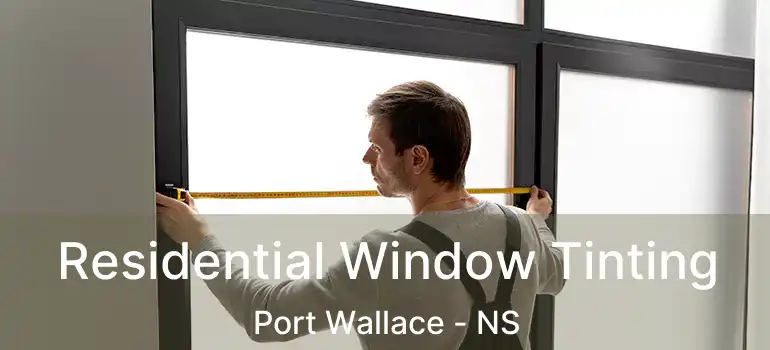  Residential Window Tinting Port Wallace - NS