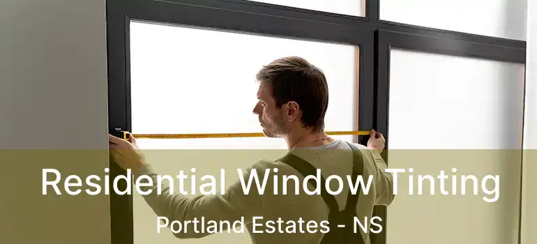  Residential Window Tinting Portland Estates - NS