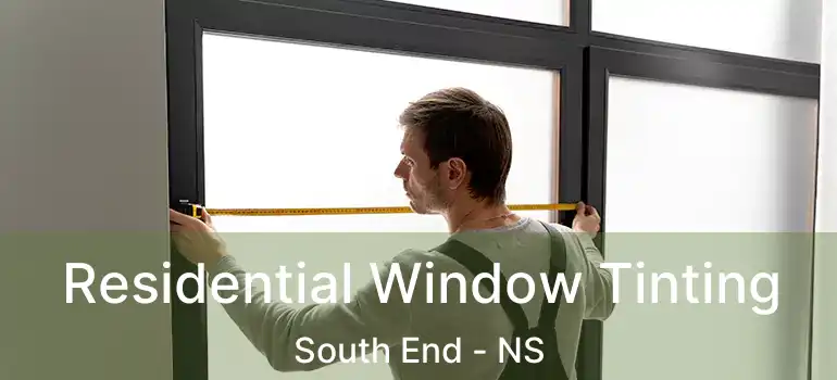  Residential Window Tinting South End - NS