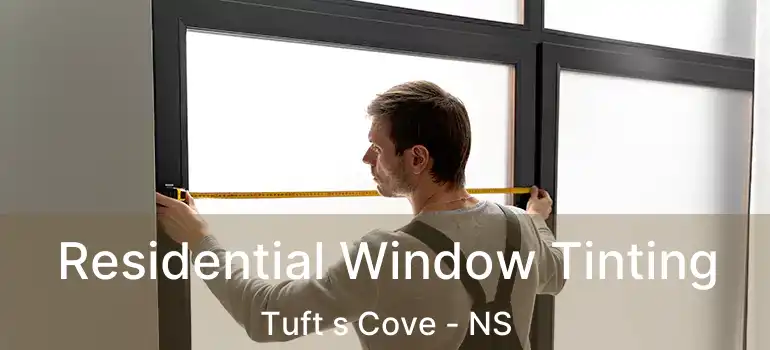  Residential Window Tinting Tuft s Cove - NS