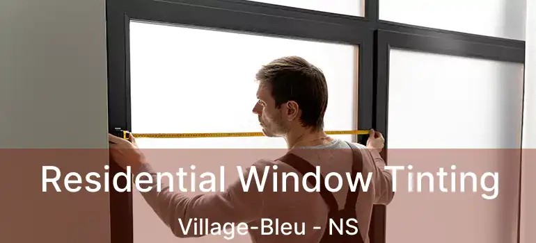  Residential Window Tinting Village-Bleu - NS