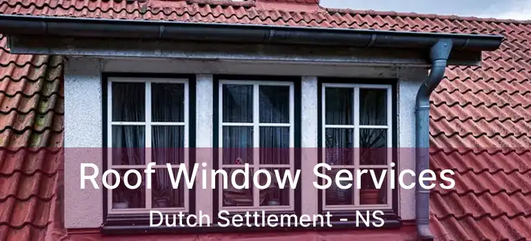  Roof Window Services Dutch Settlement - NS