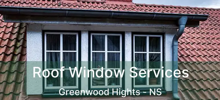  Roof Window Services Greenwood Hights - NS