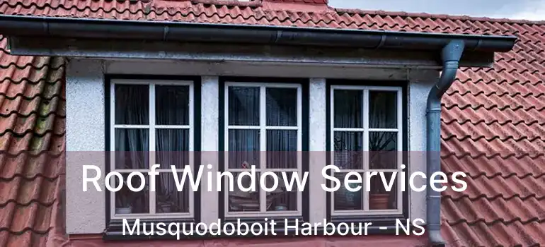  Roof Window Services Musquodoboit Harbour - NS