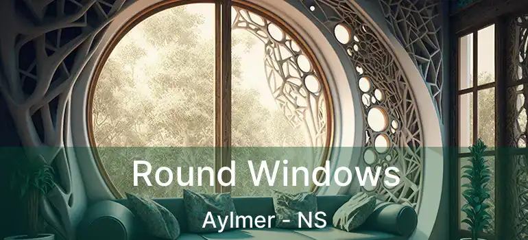  Round Windows Aylmer - NS