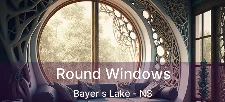  Round Windows Bayer s Lake - NS