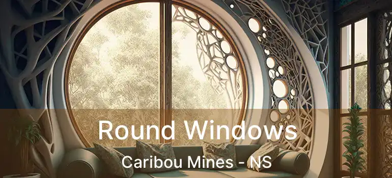  Round Windows Caribou Mines - NS