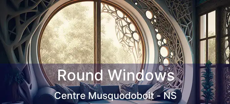  Round Windows Centre Musquodoboit - NS