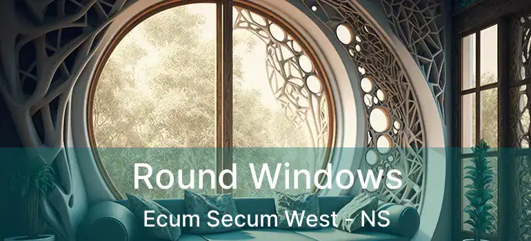  Round Windows Ecum Secum West - NS