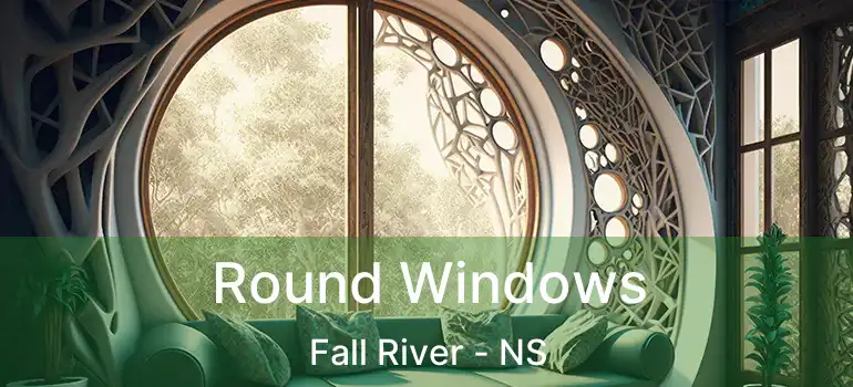  Round Windows Fall River - NS