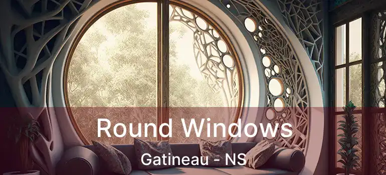  Round Windows Gatineau - NS