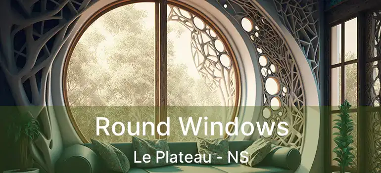  Round Windows Le Plateau - NS