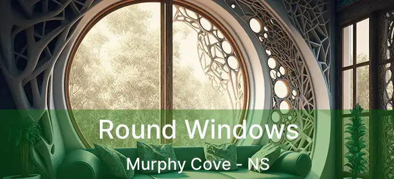  Round Windows Murphy Cove - NS