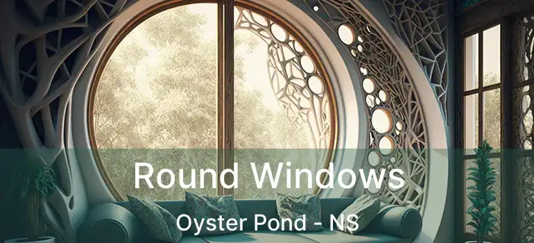  Round Windows Oyster Pond - NS