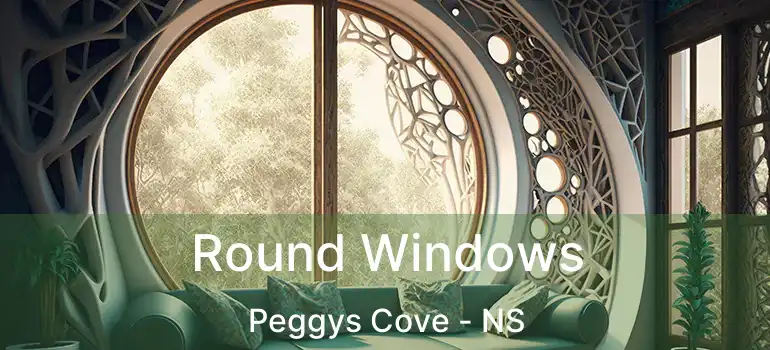  Round Windows Peggys Cove - NS