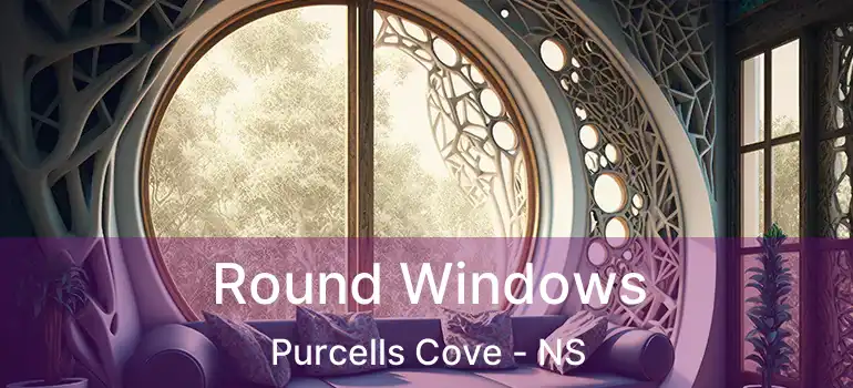  Round Windows Purcells Cove - NS