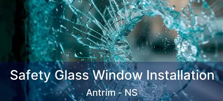  Safety Glass Window Installation Antrim - NS