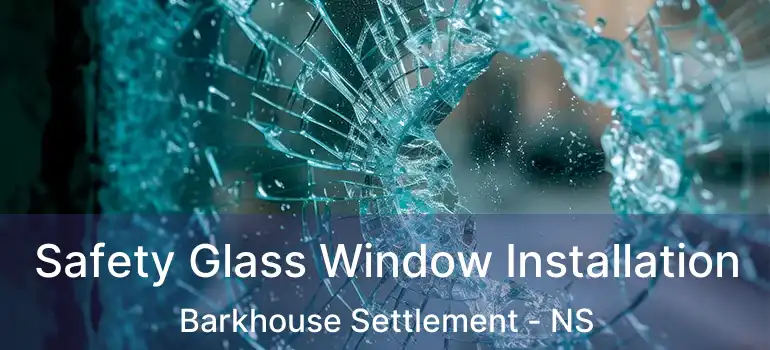  Safety Glass Window Installation Barkhouse Settlement - NS