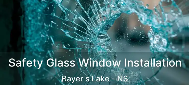  Safety Glass Window Installation Bayer s Lake - NS