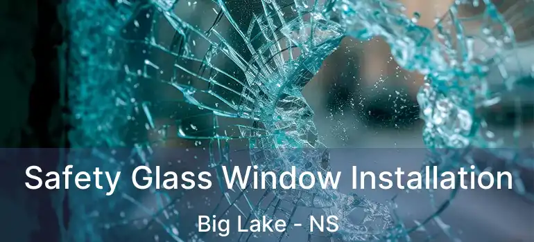  Safety Glass Window Installation Big Lake - NS