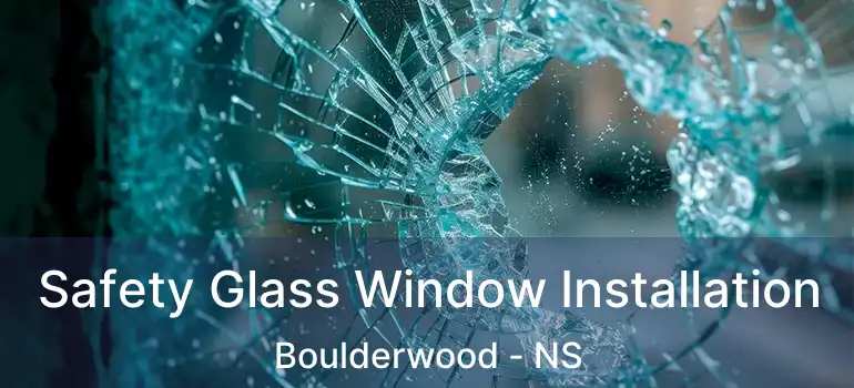  Safety Glass Window Installation Boulderwood - NS