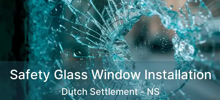  Safety Glass Window Installation Dutch Settlement - NS