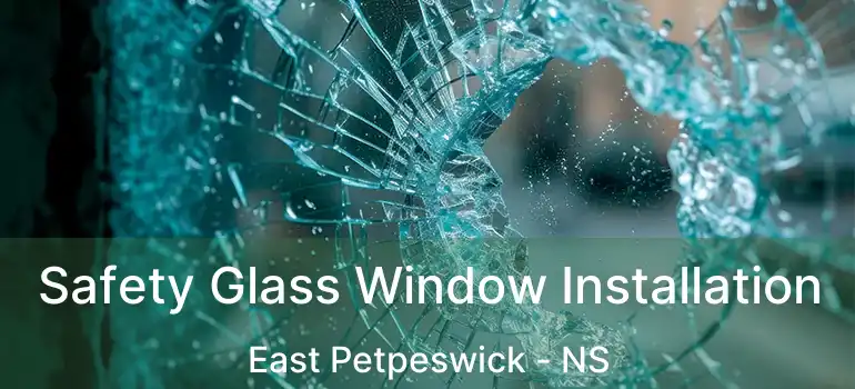  Safety Glass Window Installation East Petpeswick - NS