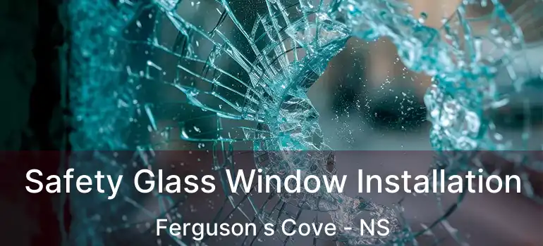  Safety Glass Window Installation Ferguson s Cove - NS