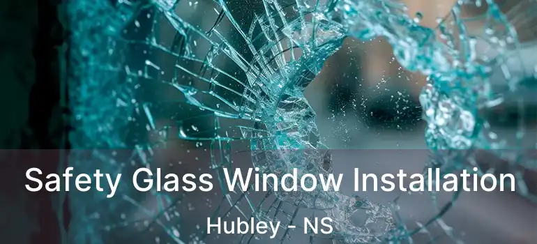  Safety Glass Window Installation Hubley - NS