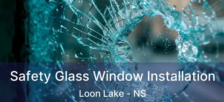  Safety Glass Window Installation Loon Lake - NS