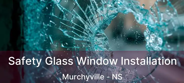  Safety Glass Window Installation Murchyville - NS