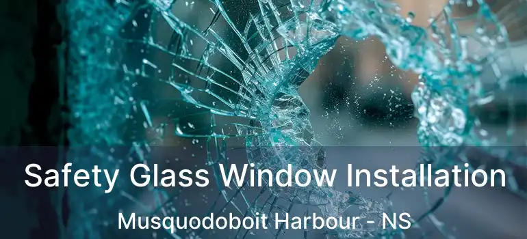  Safety Glass Window Installation Musquodoboit Harbour - NS