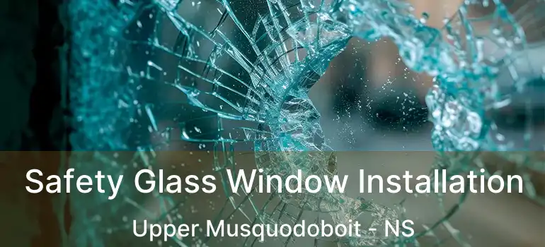  Safety Glass Window Installation Upper Musquodoboit - NS