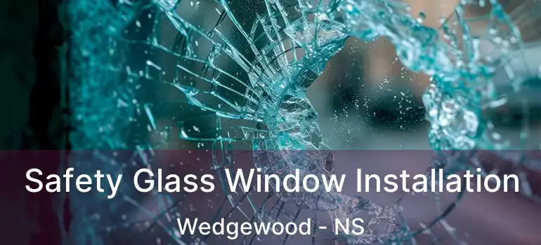  Safety Glass Window Installation Wedgewood - NS