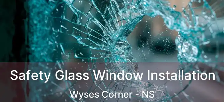  Safety Glass Window Installation Wyses Corner - NS