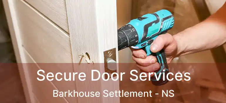  Secure Door Services Barkhouse Settlement - NS