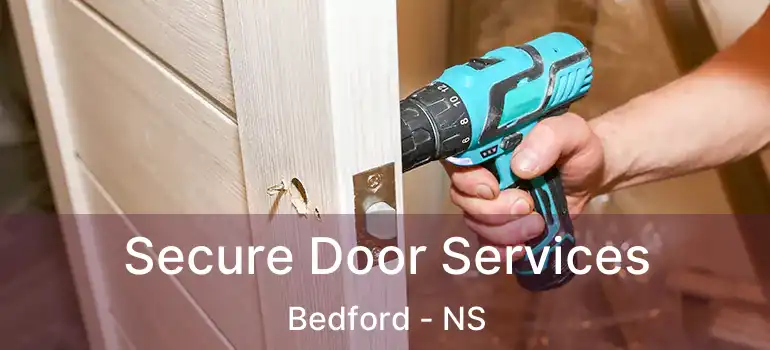  Secure Door Services Bedford - NS