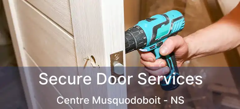  Secure Door Services Centre Musquodoboit - NS