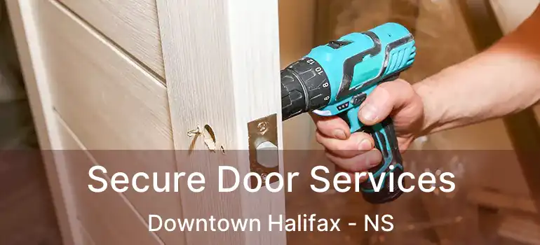  Secure Door Services Downtown Halifax - NS